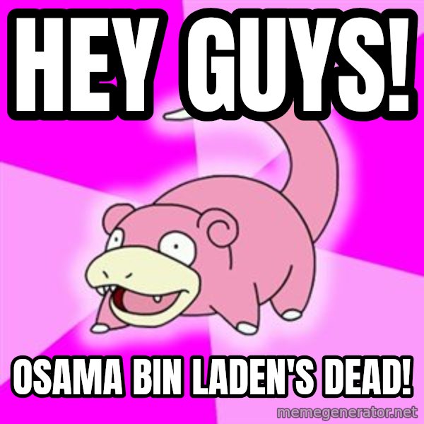 Slowpoke meme: Hey Guys! / Osama Bin Laden's dead!