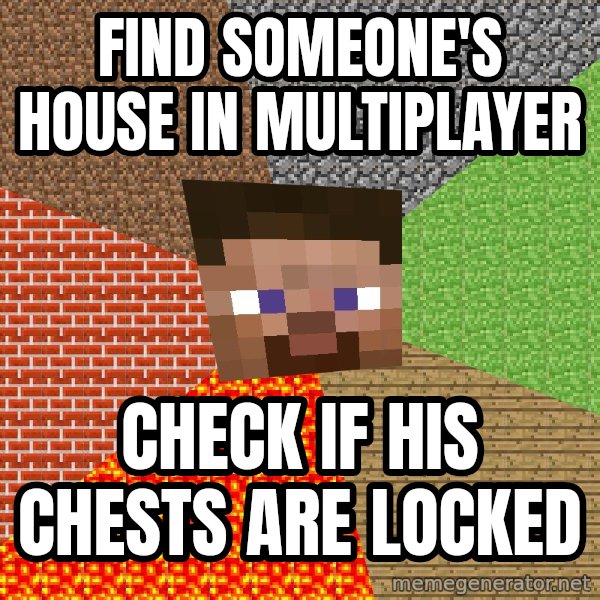 Minecraft Guy meme: find someone's house in multiplayer / check if his chests are locked