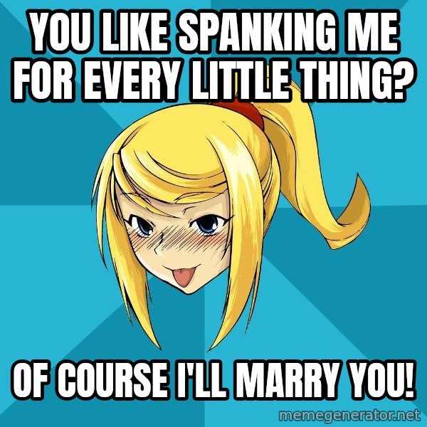 Horney Samus meme: you like spanking me  for every little thing? / of course i'll marry you!