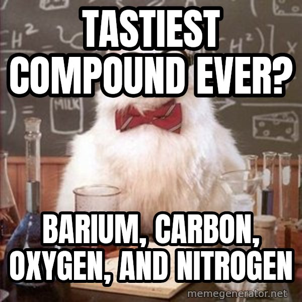 Chemistry Cat meme: TASTIEST COMPOUND EVER? / Barium, Carbon, Oxygen, and Nitrogen