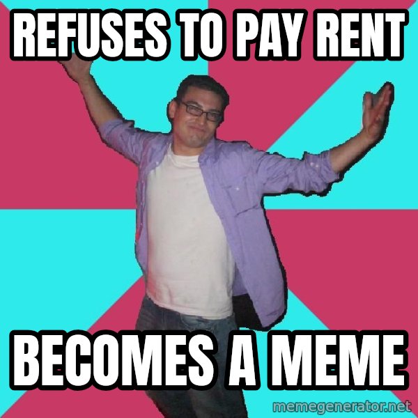 Douchebag Roommate meme: Refuses to pay rent / Becomes a meme