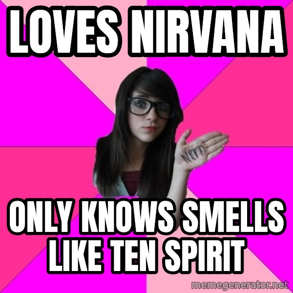 Idiot Nerd Girl meme: Loves nirvana / Only knows smells like ten spirit