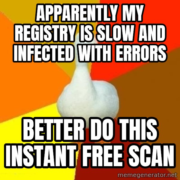 Technologically Impaired Duck meme: APPARENTLY MY REGISTRY IS SLOW AND INFECTED WITH ERRORS / BETTER DO THIS INSTANT FREE SCAN