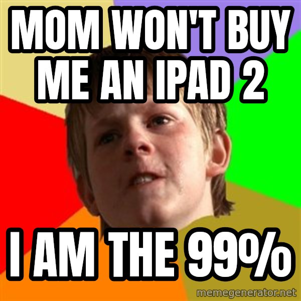 Angry School Boy meme: mom won't buy me an ipad 2 / i am the 99%