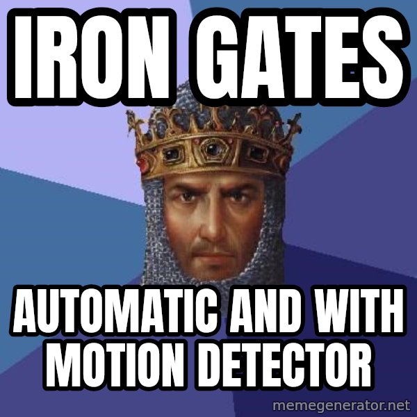 Age Of Empires meme: IRON GATES / Automatic and with motion detector