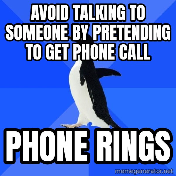 Socially Awkward Penguin meme: avoid talking to someone by pretending to get phone call / phone rings