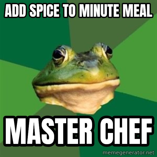 Foul Bachelor Frog meme: ADD SPICE TO MINUTE MEAL / MASTER CHEF