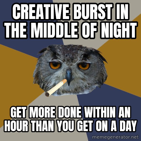 Art Student Owl meme: Creative burst in the middle of night / Get more done within an hour than you get on a day