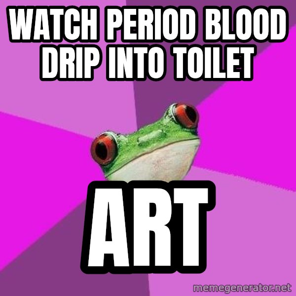 Foul Bachelorette Frog meme: watch period blood drip into toilet / Art