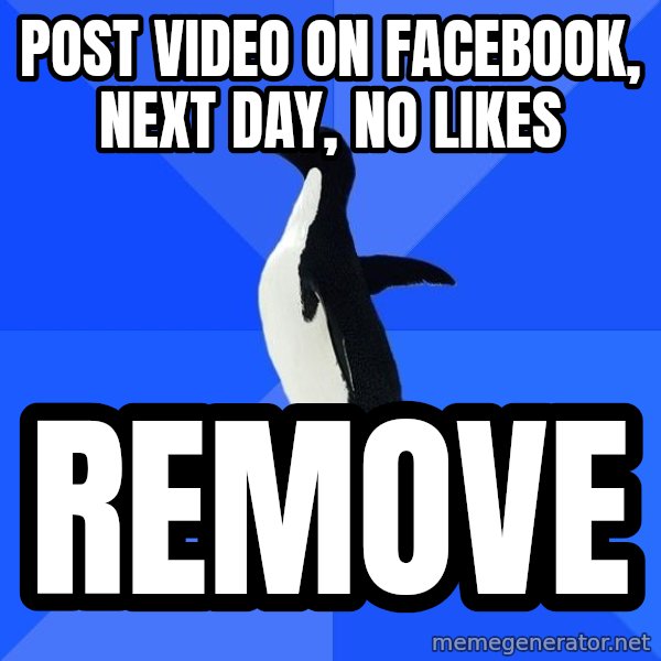 Socially Awkward Penguin meme: Post video on facebook, next day, no likes / remove