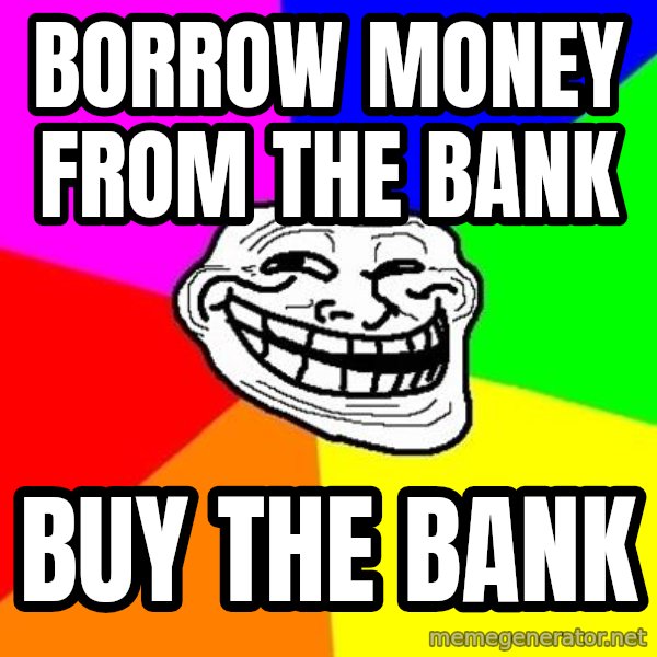 Trollface meme: borrow money from the bank / buy the bank
