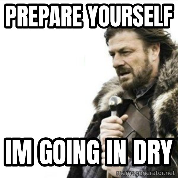 Prepare yourself meme: prepare yourself / im going in dry