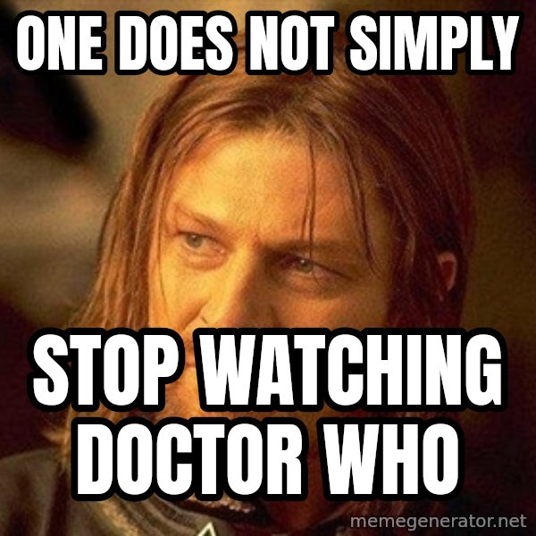 Boromir meme: One does not simply / stop watching doctor who