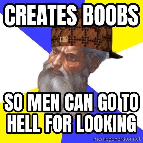 Scumbag God meme: creates boobs / so men can go to hell for looking