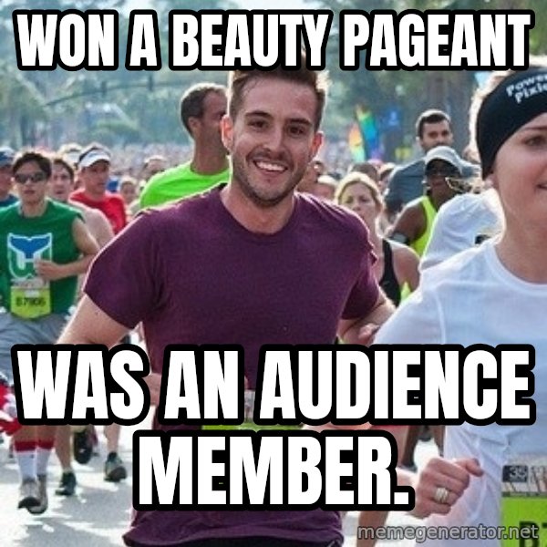 Ridiculously photogenic guy (Zeddie) meme: Won a beauty pageant / was an audience member.