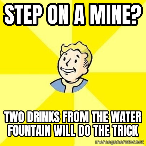 Fallout 3 meme: Step on a mine? / two drinks from the water fountain will do the trick
