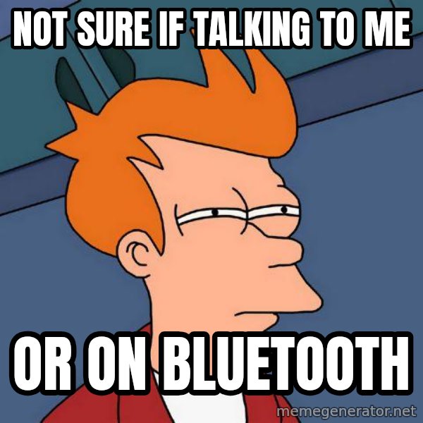Futurama Fry meme: not sure if talking to me / or on bluetooth