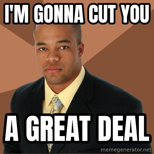 Successful Black Man meme: I'm gonna Cut You / A great deal