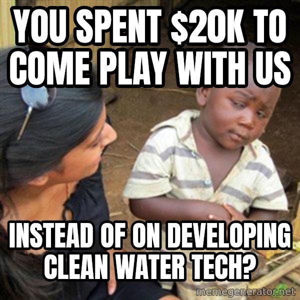 Skeptical 3rd World Kid meme: You spent $20k to come play with us / instead of on developing clean water tech?