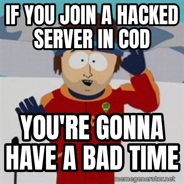 SouthPark Bad Time meme meme: if you join a hacked server in cod / YOu're gonna have a bad time