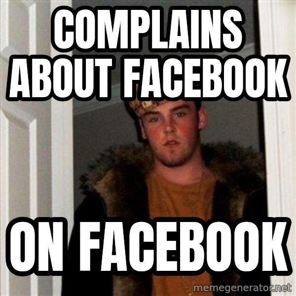 Scumbag Steve meme: complains about facebook / on facebook