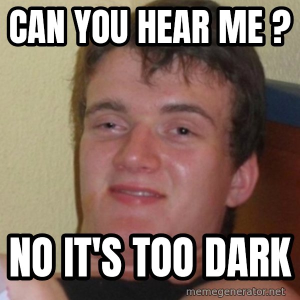 Stoner Stanley meme: Can you hear me ? / no it's too dark