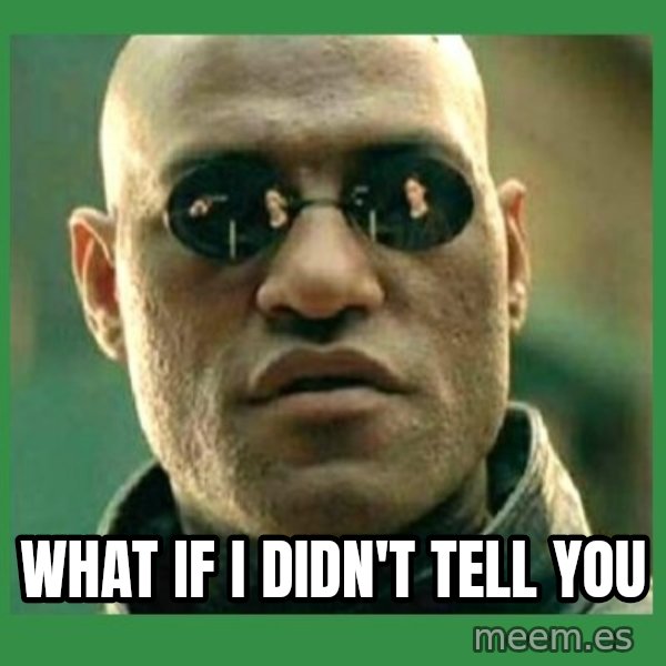 Matrix Morpheus meme: what if i didn't tell you