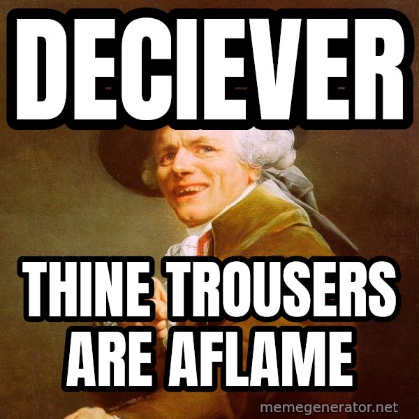 Joseph Ducreux meme: Deciever / Thine trousers are aflame