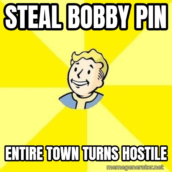 Fallout 3 meme: steal bobby pin / entire town turns hostile