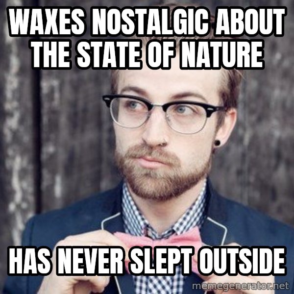 Scumbag Analytic Philosopher meme: waxes nostalgic about the state of nature / has never slept outside