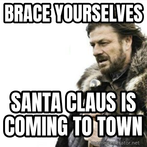 Prepare yourself meme: Brace yourselves / santa claus is coming to town