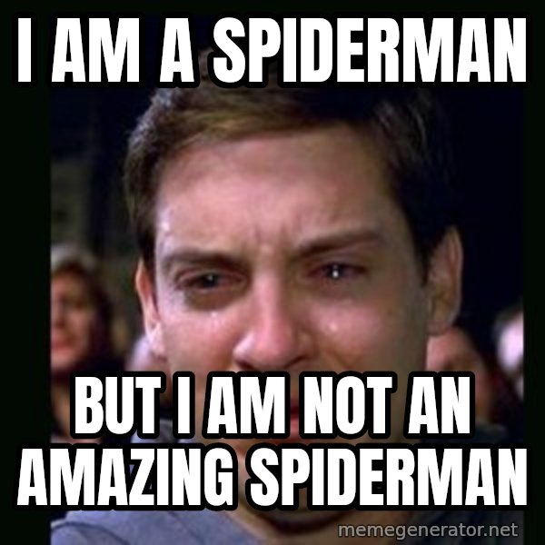 crying peter parker meme: I am a spiderman / but i am not an amazing spiderman