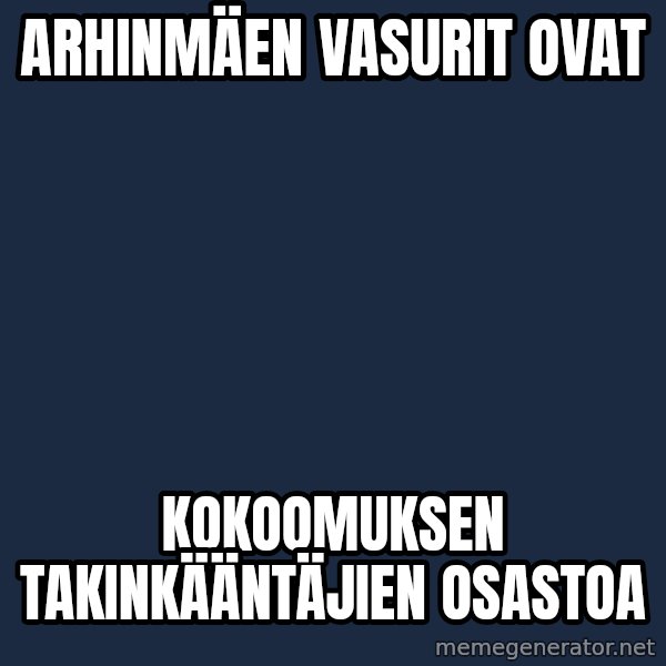 Katainen Perkele meme: Arhinmäen      vasurit    ovat / kokoomuksen    takinkääntäjien      osastoa