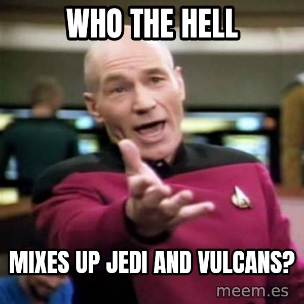 Picard Wtf meme: Who the hell / mixes up Jedi and Vulcans?