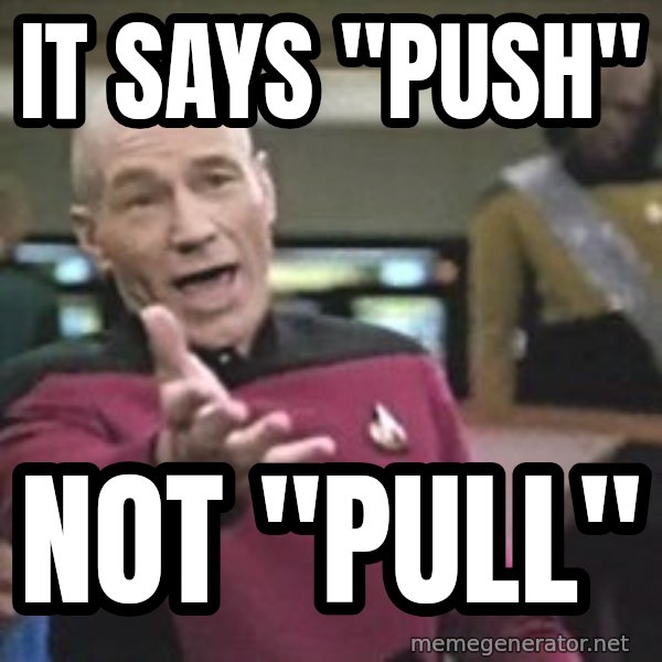 Captain Picard meme: IT SAYS "PUSH" / NOT "PULL"
