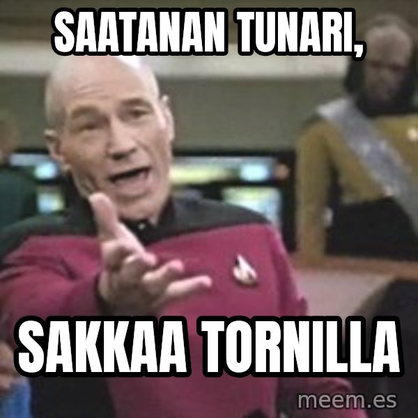 Captain Picard meme: Saatanan      tunari, / sakkaa   tornilla