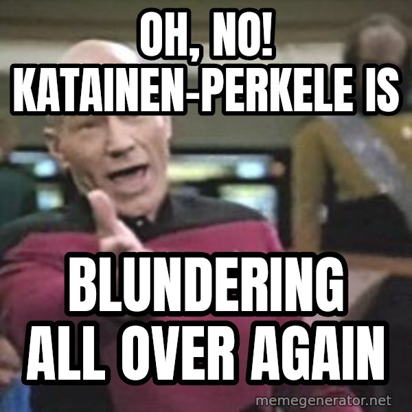 Captain Picard meme: oh, no!   Katainen-PERKELE  is / blundering  all   over again