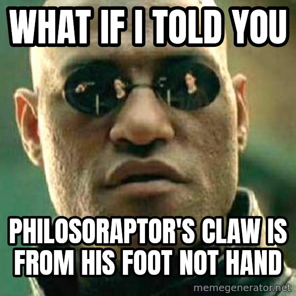 What if I told you / Matrix Morpheus meme: what if i told you / philosoraptor's claw is from his foot not hand