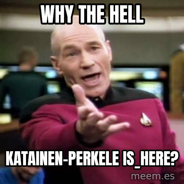 Picard Wtf meme: Why  the  Hell / Katainen-Perkele          is_here?
