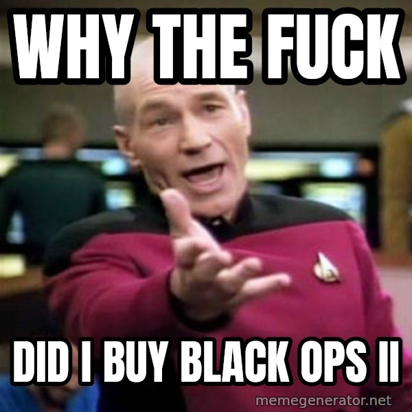Picard Wtf meme: why the fuck / did i buy black ops ii