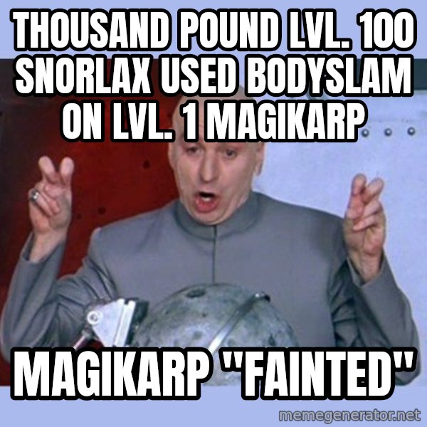 Dr Evil meme meme: thousand pound lvl. 100 snorlax used bodyslam on lvl. 1 magikarp / magikarp "fainted"
