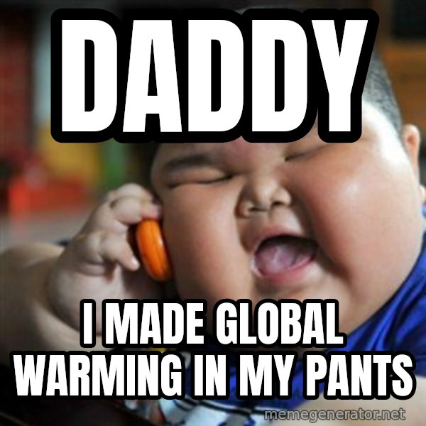fat chinese kid meme: daddy / i made global warming in my pants