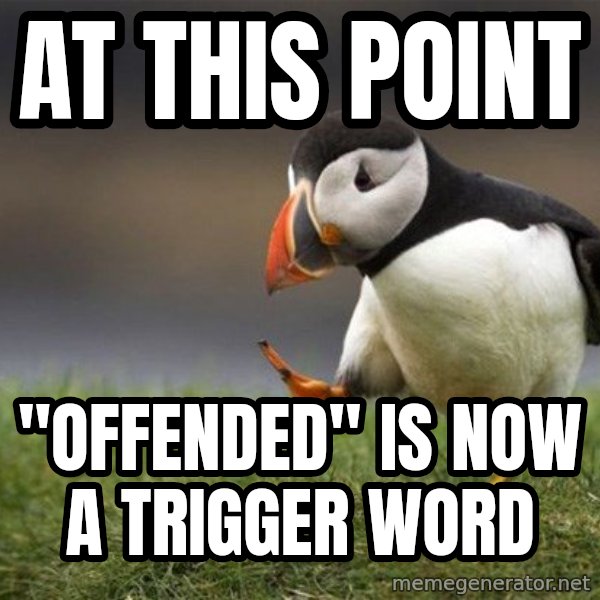Unpopular Opinion Puffin meme: at this point / "offended" is now a trigger word