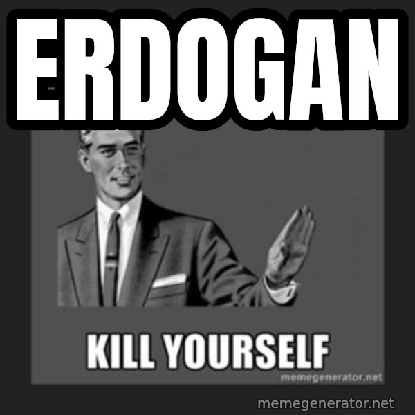 kill yourself guy meme: erdogan