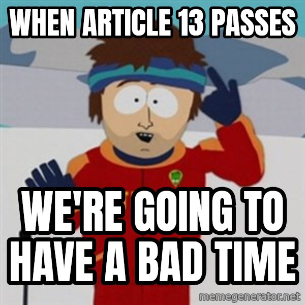 SouthPark Bad Time meme meme: When Article 13 passes / we're going to have a bad time