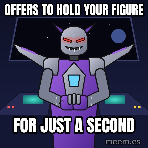 Scheming Jet Bot meme: Offers to hold your figure / For just a second