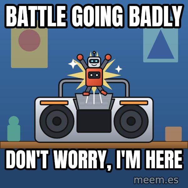 Tiny Cassette Bot meme: Battle going badly / Don't worry, I'm here