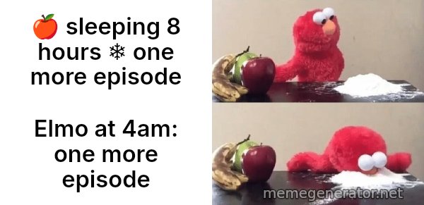 Elmo Choosing Cocaine meme: 🍎 sleeping 8 hours   ❄️ one more episode / Elmo at 4am: one more episode