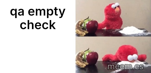 Elmo Choosing Cocaine meme: qa empty check
