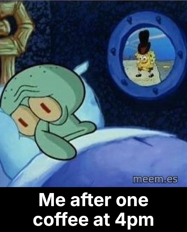 Squidward Can't Sleep meme: Me after one coffee at 4pm
